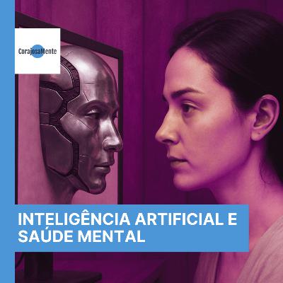 Inteligência Artificial e Saúde Mental: O Que É e Por Que Importa? E134