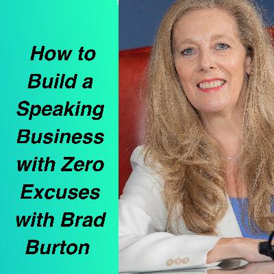 How to Build a Speaking Business, Zero Excuses with Brad Burton