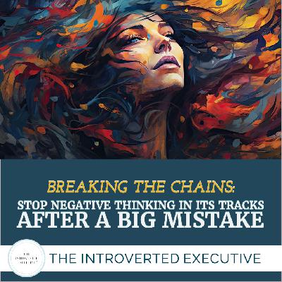 Breaking the Chain: Stop Negative Thinking in Its Tracks After a Big Mistake