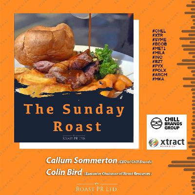 S11 Ep13: Sunday Roast featuring Callum Sommerton, CEO of Chill Brands and Colin Bird, Executive Chairman of Xtract Resources #CHLL #XTR #SYME #ECOB #MET1 #MILA #INC #BZT #PYX #POLX #ARCM #MKA #SWC #COIN #BHODl S11 Ep13: Sunday Roast featuring Callum Sommerton, CEO of Chill Brands and Colin Bird, Executive Chairman of Xtract Resources #CHLL #XTR #SYME #ECOB #MET1 #MILA #INC #BZT #PYX #POLX #ARCM #MKA #SWC #COIN #BHODl