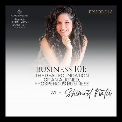 Episode 12: Business 101 - The Real Foundation of an Aligned, Prosperous Business Episode 12: Business 101 - The Real Foundation of an Aligned, Prosperous Business