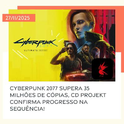 27/11/2025 – Cyberpunk 2077 supera 35 milhões de cópias, CD Projekt confirma progresso na sequência! 27/11/2025 – Cyberpunk 2077 supera 35 milhões de cópias, CD Projekt confirma progresso na sequência!