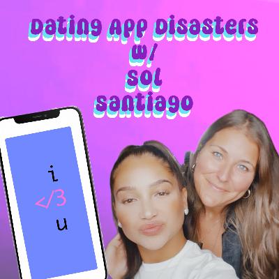 Dating App Disasters with Sol Santiago