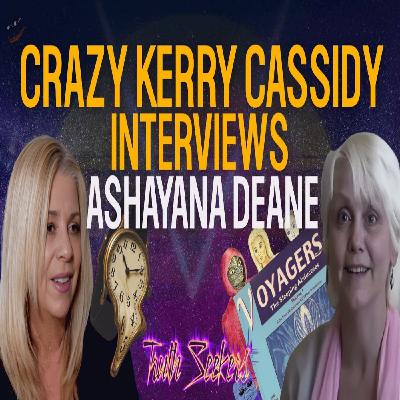Crazy Kerry Cassidy interviews Ashayana Deane! Crazy Kerry Cassidy interviews Ashayana Deane!