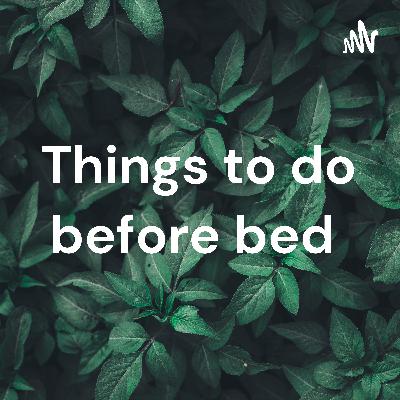 Things to do before bed