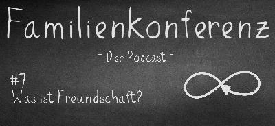 Familienkonferenz #7 Was ist Freundschaft?