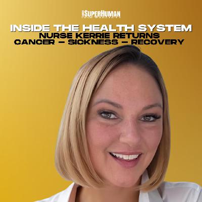 Inside the Health System - Nurse Kerrie returns - Cancer, Sickness, Cures. Inside the Health System - Nurse Kerrie returns - Cancer, Sickness, Cures.