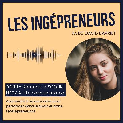 #006 - Romane LE SCOUR - Apprendre à se connaître pour performer dans le sport et dans l'entrepreneuriat #006 - Romane LE SCOUR - Apprendre à se connaître pour performer dans le sport et dans l'entrepreneuriat