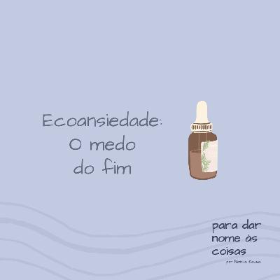 S07EP295 - Ecoansiedade: o medo do fim