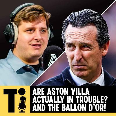 Are Aston Villa actually in trouble? And The Ballon d'Or!