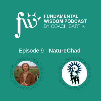 Fundamental Wisdom EP9 with Coach Bart K & Nature Chad