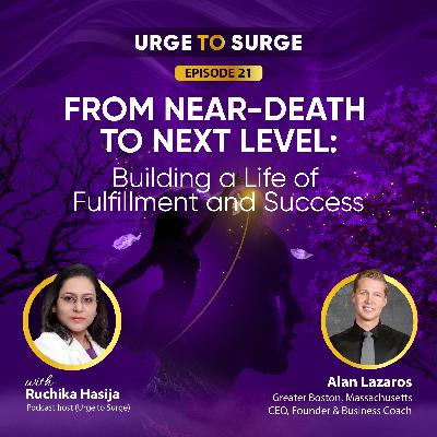 From Near-Death to Next Level: How Alan Lazaros Built a Life of Fulfillment and Success