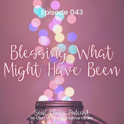 043. Blessing What Might Have Been