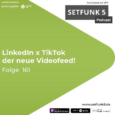 Setfunk 5 Folge #161: "LinkedIn x TikTok, der neue Videofeed"