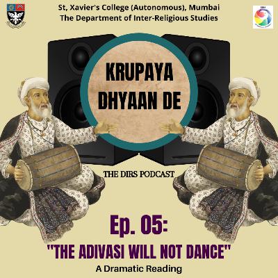 Ep. 05: "The Adivasi Will Not Dance": A Dramatic Reading