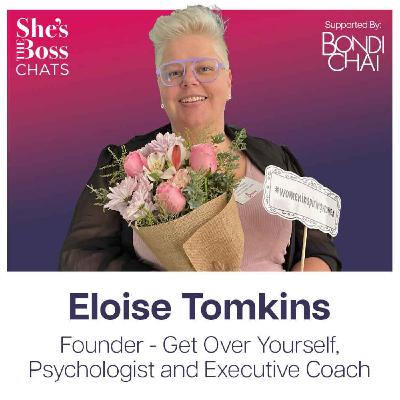 Eloise Tomkins - Founder, Get Over Yourself, Psychologist and Executive Coach