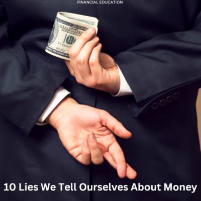 10 Lies We Tell Ourselves About Money