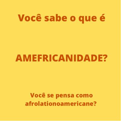A categoria político-cultural de AMEFRICANIDADE: leitura do artigo de Lélia Gonzalez.