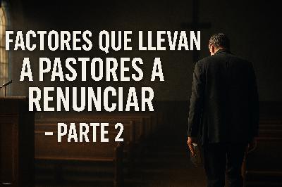 E987-05 El Taller del Revitalizador | Factores que Llevan a Pastores a Renunciar (Parte 2)