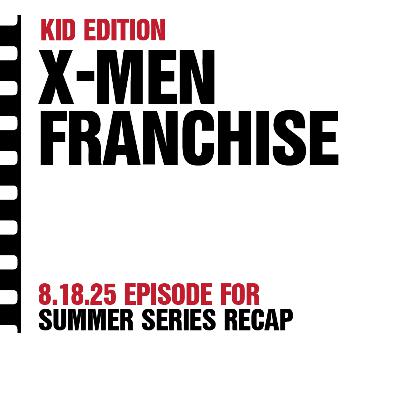 Kid Edition - X-Men Series (Franchise Review)