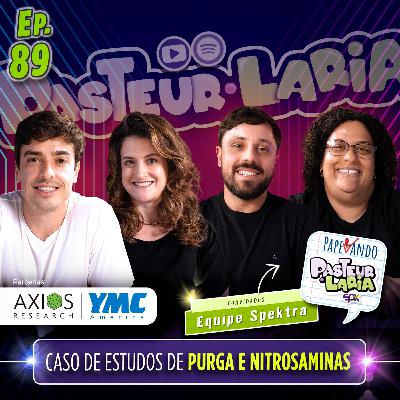 CASO DE ESTUDOS DE PURGA E NITROSAMINAS - EP 89