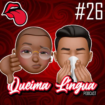 Queima Língua #26 - Gripandinhos outra VEZ!!!