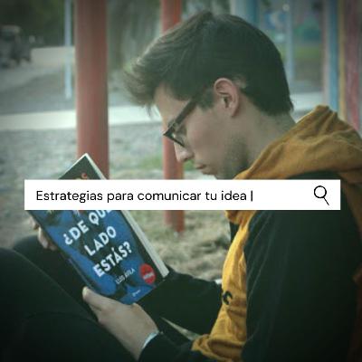 Estrategias para comunicar tus ideas