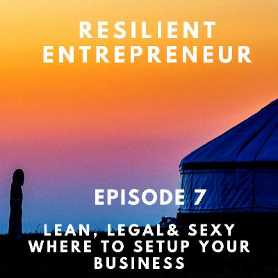 EPISODE 7- The Resilient Entrepreneur Lean,Legal & Sexy