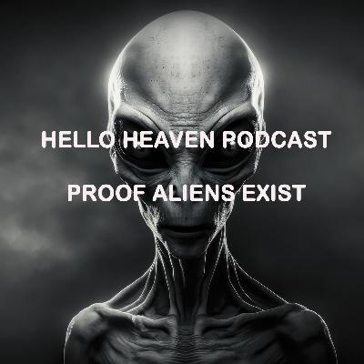 Proof Aliens Exist - Hello Heaven Podcast