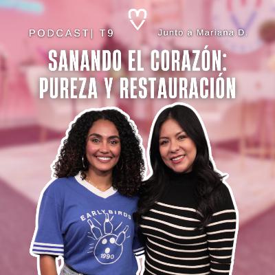 PODCAST | Sanando el Corazón: Un Viaje de Fe, Pureza y Restauración - Mariana Darts