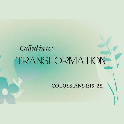 Colossians 1:15-28: Called in: Transformation