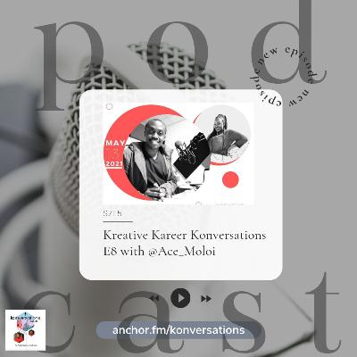 Kreative Kareer Konversations E8 with @Ace_Moloi