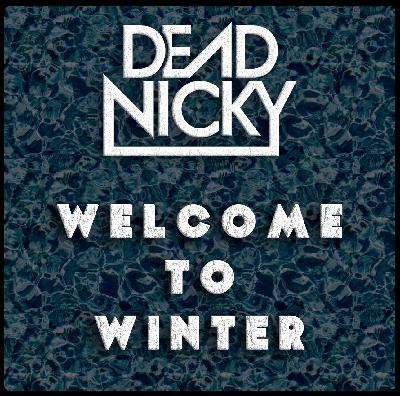 Dead Nicky - Welcome to Winter 2025