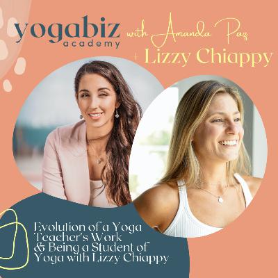 Evolution of a Yoga Teacher's Work & Being a Student of Yoga with Lizzy Chiappy