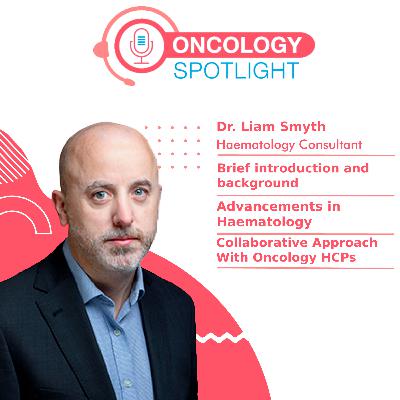 Oncology Spotlight for Blood Cancer Awareness Month: Conversation with Dr. Liam Smyth