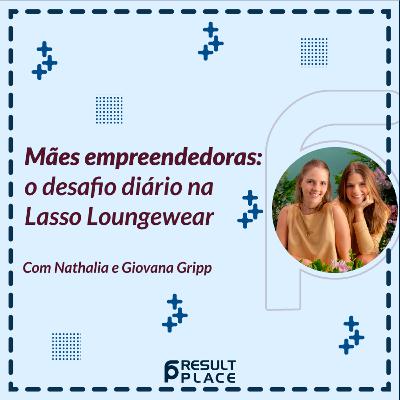 Mães Empreendedoras: o desafio diário na Lasso Loungwear Com Nathalia e Giovanna Gripp Mães Empreendedoras: o desafio diário na Lasso Loungwear Com Nathalia e Giovanna Gripp