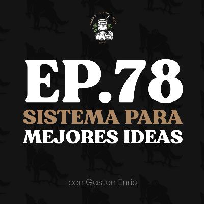 Ep. 78 Un Sistema para Mejores Ideas