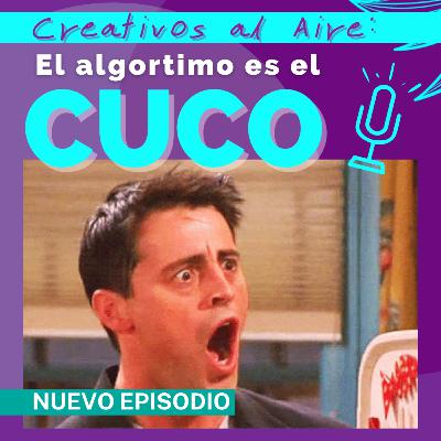 Episodio 6 - El algoritmo es el Cuco - Creativos al aire