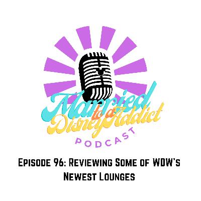 Episode 96: Reviewing Some of WDW's Newest Lounges Episode 96: Reviewing Some of WDW's Newest Lounges