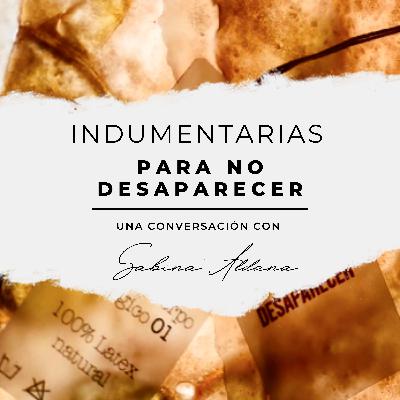 Indumentarias para no desaparecer: una conversación con Sabina Aldama Indumentarias para no desaparecer: una conversación con Sabina Aldama