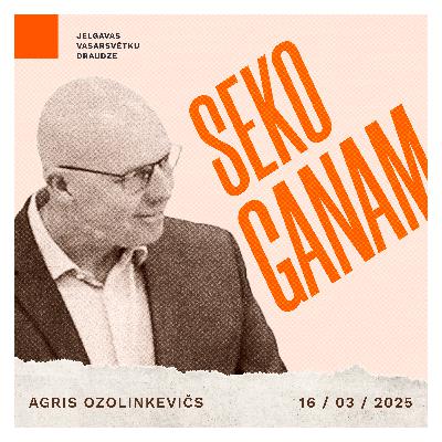 Seko Ganam! - Agris Ozolinkevičs | 16.03.2025.