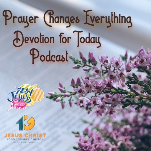Prayer Changes Everything... Devotion for Today Podcast