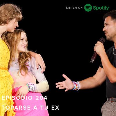 Episodio 204 - Toparse a tu Ex
