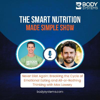 270_Never Diet Again: Breaking the Cycle of Emotional Eating and All-or-Nothing Thinking with Max Lowery
