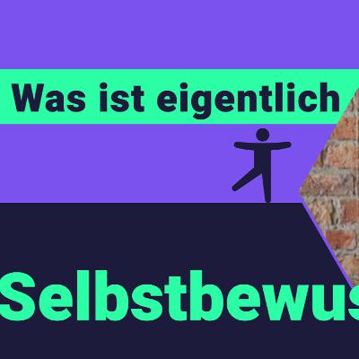 Was ist Selbstbewusstsein? Kopfologie Was ist Selbstbewusstsein? Kopfologie