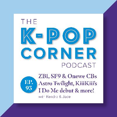 Ep 93 - Comeback city! Zerobaseone, SF9 & Onewe + KiiiKiii Debut, Astro digital single & more!