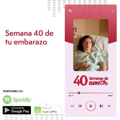 40 Semanas de Amor - Semana 40 de Embarazo