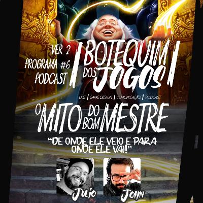 Botequimdos Jogos #06 - O Mito do bom Mestre
