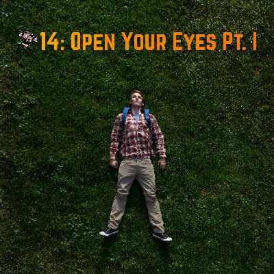14 - Open Your Eyes: Part I 14 - Open Your Eyes: Part I