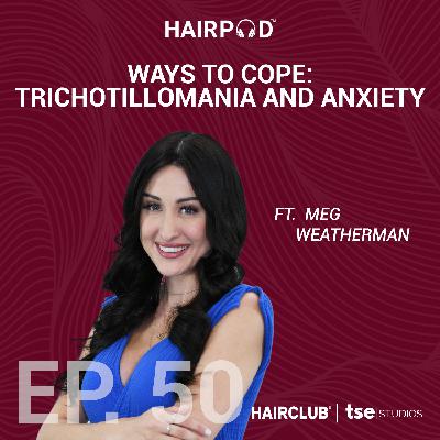 Ways to Cope: Trichotillomania and Anxiety | Meg Weatherman - 050